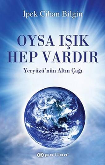 Oysa Işık Hep Vardır - İpek Cihan Bilgin - Epsilon Yayınevi