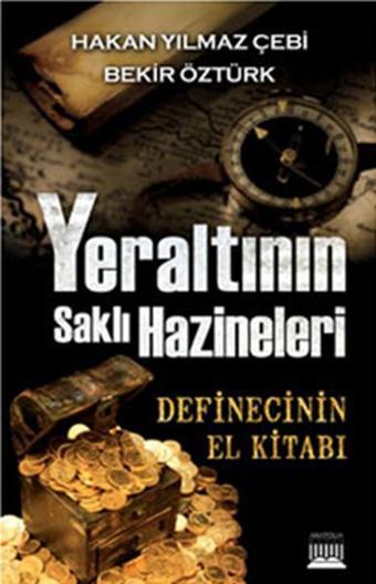 Yeraltının Saklı Hazineleri - Hakan Y. Çebi - Anatolia Kültür