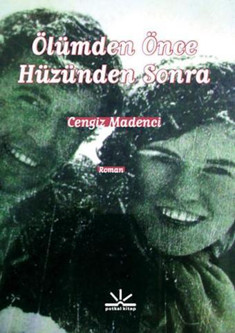 Ölümden Önce Hüzünden Sonra - Cengiz Madenci - Potkal Kitap Yayınları