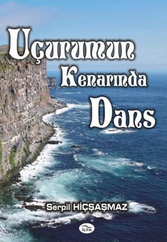 Uçurumun Kenarında Dans - Serpil Hiçşaşmaz - İlya Yayınları