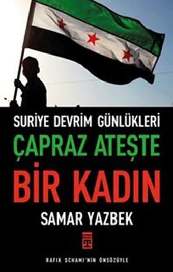 Çapraz Ateşte Bir Kadın - Suriye Devrim Günlükleri - Samar Yazbek - Timaş Yayınları
