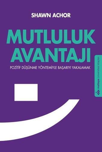 Mutluluk Avantajı - Shawn Achor - Maltepe Üniversitesi Kitapları