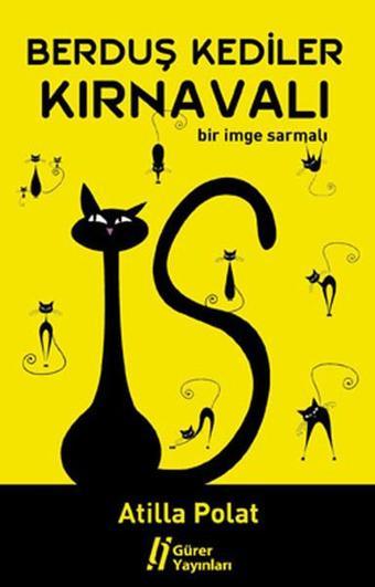 Berduş Kediler Kırnavalı - Bir İmge Sarmalı - Atilla Polat - Gürer Yayınları