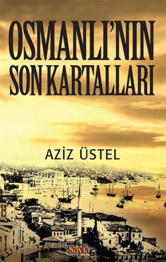 Osmanlı'nın Son Kartalları - Aziz Üstel - Sayfa 6