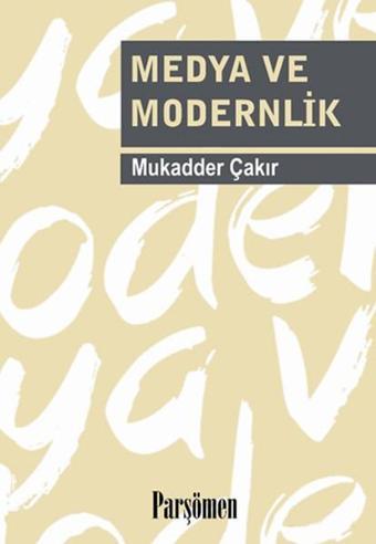 Medya ve Modernlik - Mukadder Çakır - Parşömen