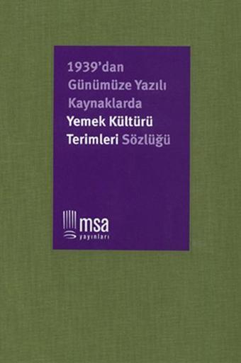 1939'dan Günümüze Kaynaklarda Yemek Kültürü Terimleri Sözlüğü - Nergis Ulu - MSA Yayınları