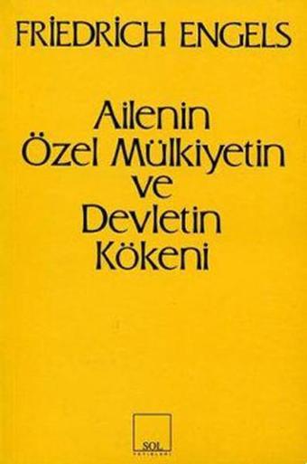 Ailenin Özel Mülkiyetin Ve Devletin Kökeni - Friedrich Engels - Sol Yayınları