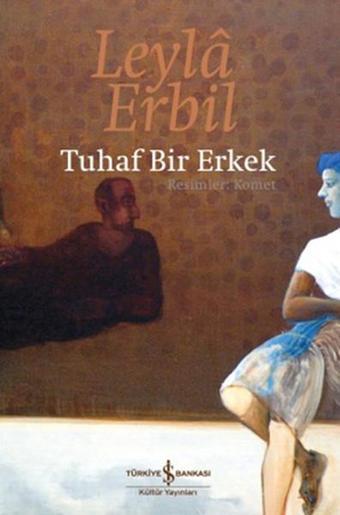 Tuhaf Bir Erkek - Leyla Erbil - İş Bankası Kültür Yayınları