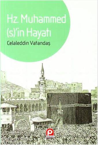 Hz. Muhammed'in Hayatı - Celaleddin Vatandaş - Pınar Yayıncılık