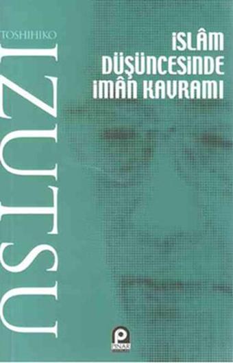 İslam Düşüncesinde İman Kavramı - Toshihiko İzutsu - Pınar Yayıncılık