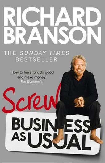 Screw Business as Usual  - Sir Richard Branson - Virgin