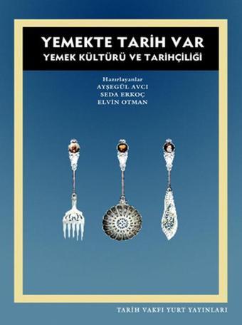 Yemekte Tarih Var - Ayşegül Avcı - Tarih Vakfı Yurt Yayınları