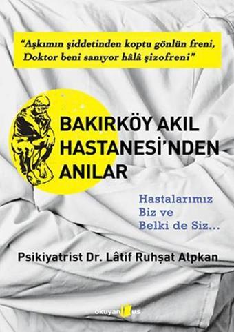 Bakırköy Akıl Hastanesi'nden Anılar - Ruhşat Alpkan - Okuyan Us Yayınları