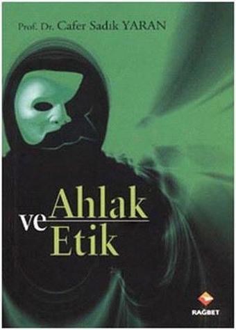 Ahlak ve Etik - Cafer Sadık Yaran - Rağbet Yayınları