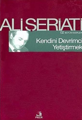 Kendini Devrimci Yetiştirmek - Ali Şeriati - Fecr Yayınları