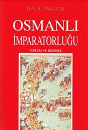 Osmanlı İmparatorluğu: Toplum ve Ekonomi - Halil İnalcık - Eren Yayıncılık