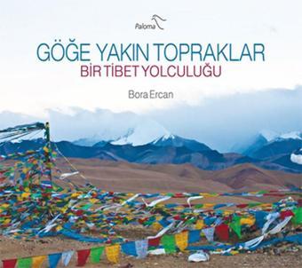 Göğe Yakın Topraklar Bir Tibet Yolculuğu - Bora Ercan - Paloma Yayınevi