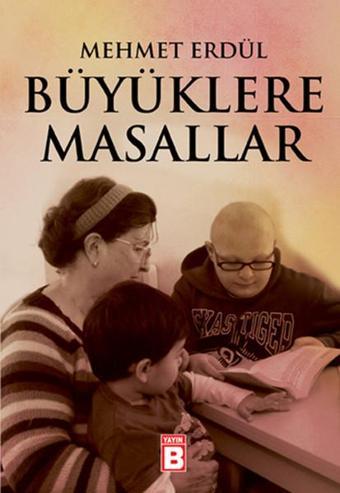 Büyüklere Masallar - Mehmet Erdül - Yayın B