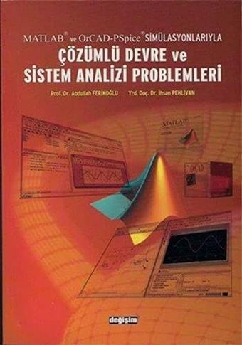 Matlab ve OrCad-PSpice Simülasyonlarıyla Çözümlü Devre ve Sistem Analizi Problemleri - Abdullah Ferikoğlu - Değişim Yayınları