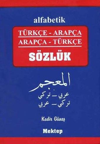 Alfabetik Türkçe - Arapça Arapça - Türkçe Sözlük - Kadir Güneş - Mektep