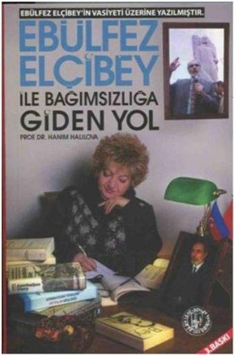 Ebulfez Elçibey ile Bağımsızlığa Giden Yol - Hanım Halilova - Töre Devlet Yayınları