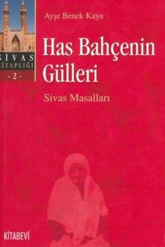 Has Bahçenin Gülleri Sivas Masalları Sivas Kitaplığı 2 - Ayşe Benek Kaya - Kitabevi Yayınları