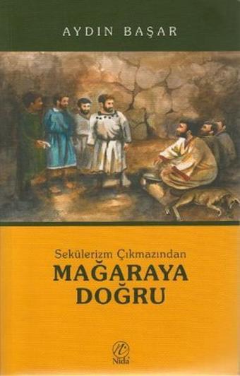 Sekülerizm Çıkmazından Mağaraya Doğru - Aydın Başar - Nida Yayınları