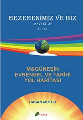 Gezegenimiz ve Biz - Mavi Kitap - Cilt: 1 - Hasan Mutlu - Vesta Yayınları