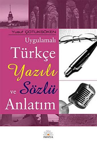 Uygulamalı Türkçe Yazılı ve Sözlü Anlatım - Yusuf Çotuksöken - Papatya Bilim