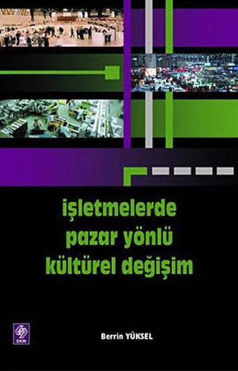 İşletmelerde Pazar Yönlü Kültürel Değişim - Berrin Yüksel - Ekin Basım Yayın