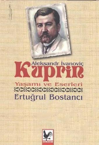 Aleksandr İvanoviç Kuprin Yaşamı ve Eserleri - Ertuğrul Bostancı - Kapadokya Yayınları