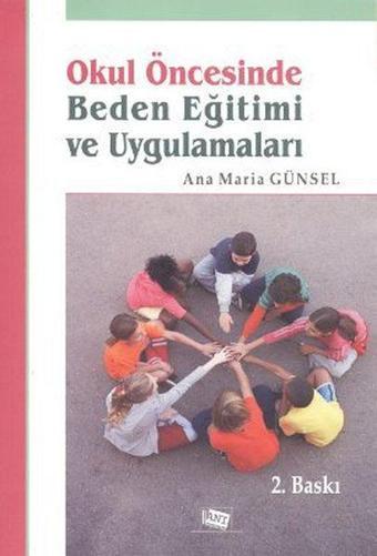 Okul Öncesinde Beden Eğitimi ve Uygulamaları - Ana Maria Günsel - Anı Yayıncılık