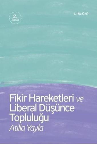 Fikir Hareketleri ve Liberal Düşünc - Atilla Yayla - Liberte