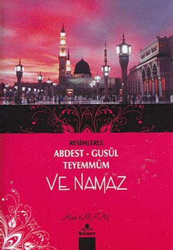 Resimlerle Abdest - Gusül - Teyemmüm ve Namaz - Adem Karataş - Hüner Yayınevi