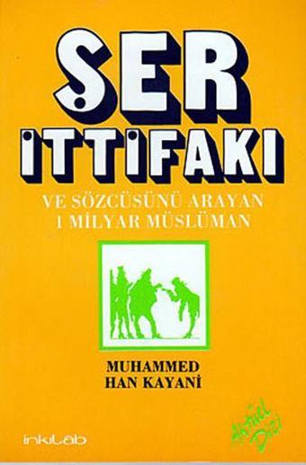 Ser İttifakı ve Sözcüsünü Arayan 1 Milyar Müslüman - Muhammed Han Kayani - İnkılab Yayınları