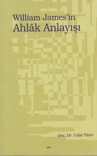 William James'in Ahlak Anlayışı - Celal Türer - Elis Yayınları