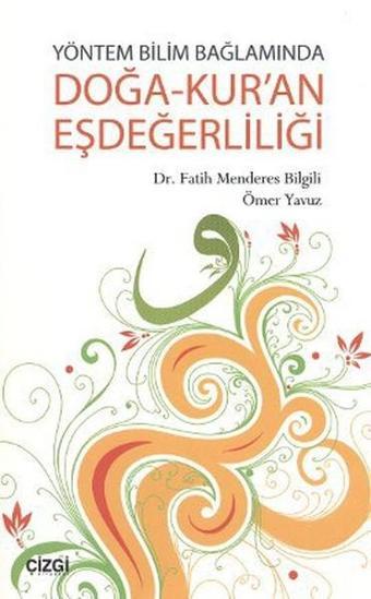 Yöntem Bilim Bağlamında Doğa-Kur'an Eşdeğerliliği - Ömer Yavuz - Çizgi Kitabevi