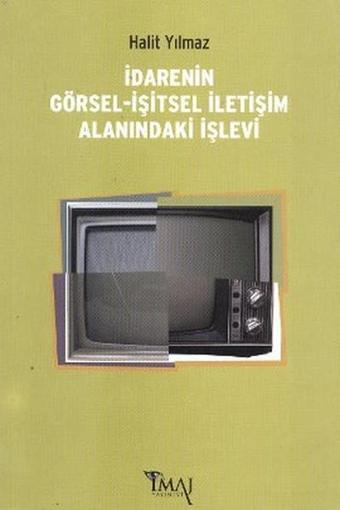 İdarenin Görsel-İşitsel İletişim Alanındaki İşlevi - Halit Yılmaz - İmaj Yayıncılık