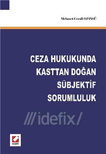 Ceza Hukukunda Kasttan Doğan Sübjektif Sorumluluk - Mehmet Cemil Ozansü - Seçkin Yayıncılık