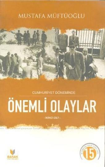 Cumhuriyet Döneminde Önemli Olaylar İkinci Cilt - Mustafa Müftüoğlu - Başak Yayınevi