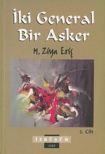 İki General Bir Asker2. Cilt - Mehmet Ziya Eriş - İzdüşüm Yayınları