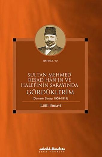 Sultan Mehmed Reşad Han'ın ve Halefinin Sarayında Gördüklerim - Lütfi Simavi - Şehir Yayınları