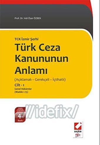 Yeni Türk Ceza Kanununun Anlamı TCK İzmir Şerhi Açıklamalı - Gerekçeli - İçtihatlıCilt 2 (Cilt - Seçkin Yayıncılık