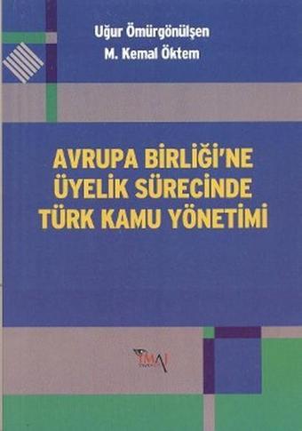 Avrupa Birliği'ne Üyelik Sürecinde Türk Kamu Yönetimi - Uğur Ömürgönülşen - İmaj Yayıncılık