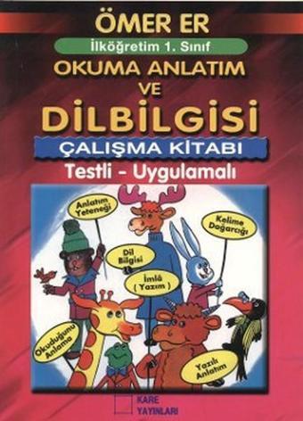 İlköğretim 1. Sınıf Okuma Anlatım ve Dilbilgisi Çalışma Kitabı - Ömer Er - Kare Yayınları