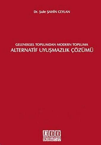 Geleneksel Toplumdan Modern Topluma Alternatif Uyuşmazlık Çözümü - Şule Şahin Ceylan - On İki Levha Yayıncılık