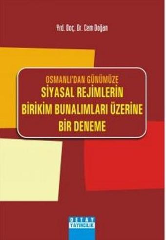 Osmanlı'dan Günümüze Siyasal Rejimlerin Birikim Bunalımları Üzerine Bir Deneme - Cem Doğan - Detay Yayıncılık