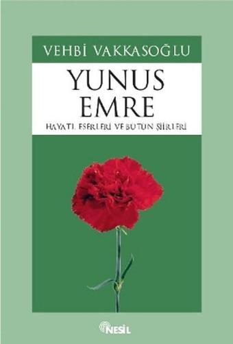 Yunus EmreHayatı Eserleri ve Bütün Şiirleri - Vehbi Vakkasoğlu - Nesil Yayınları