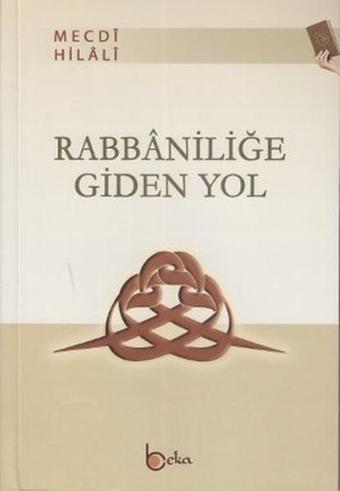 Rabbaniliğe Giden Yol - Mecdi Hilali - Beka Yayınları