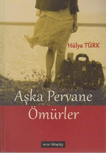 Aşka Pervane Ömürler - Hülya Türk - Meşe Kitaplığı